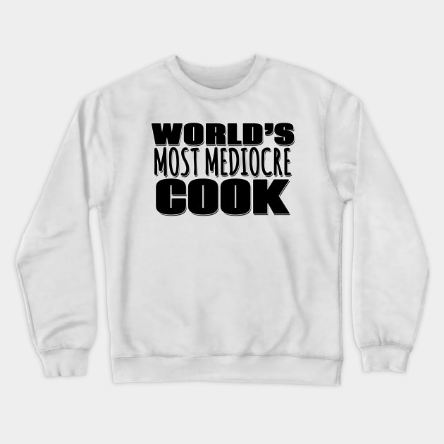 World's Most Mediocre Cook Crewneck Sweatshirt by Mookle